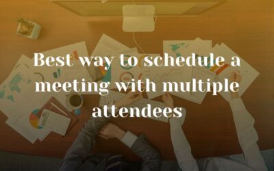 Best Way to Schedule a Meeting With Multiple Attendees : Effectively