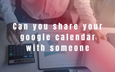 Can You Share Your Google Calendar With Someone? Why It Matters